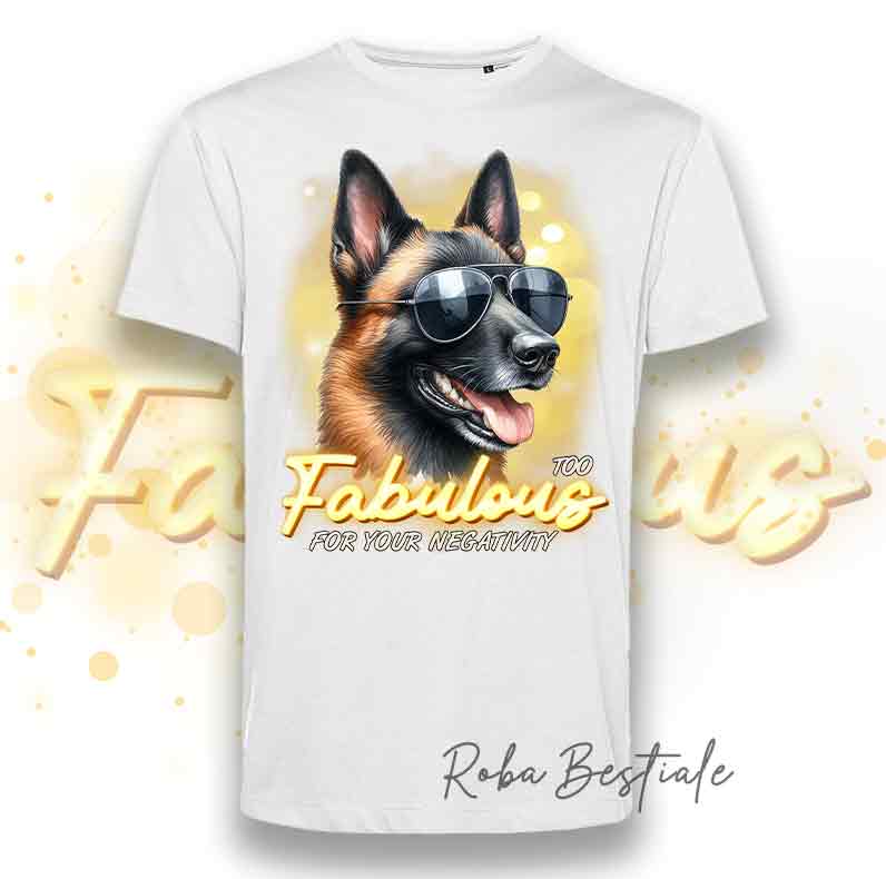 T-Shirt TOO FABULOUS - PASTORE BELGA MALINOIS