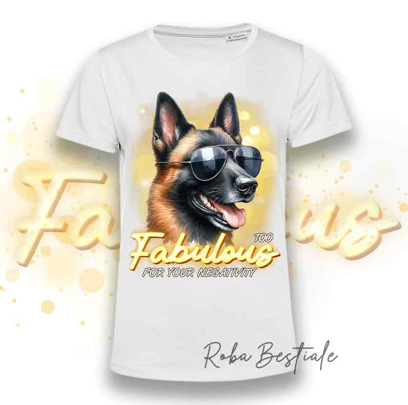 T-Shirt TOO FABULOUS - PASTORE BELGA MALINOIS