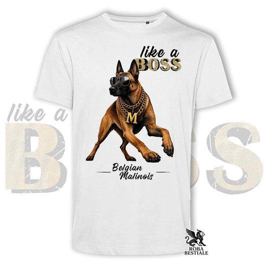 T-Shirt LIKE A BOSS - PASTORE BELGA MALINOIS - Bianca o Beige, da Uomo o da Donna - dalla XS alla 5XL