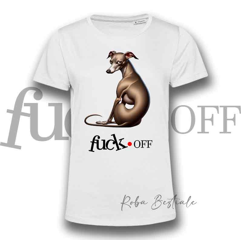 T-Shirt F**K OFF - PICCOLO LEVRIERO ITALIANO Isabella - Bianca o Nera - Uomo o Donna - dalla XS alla 5XL