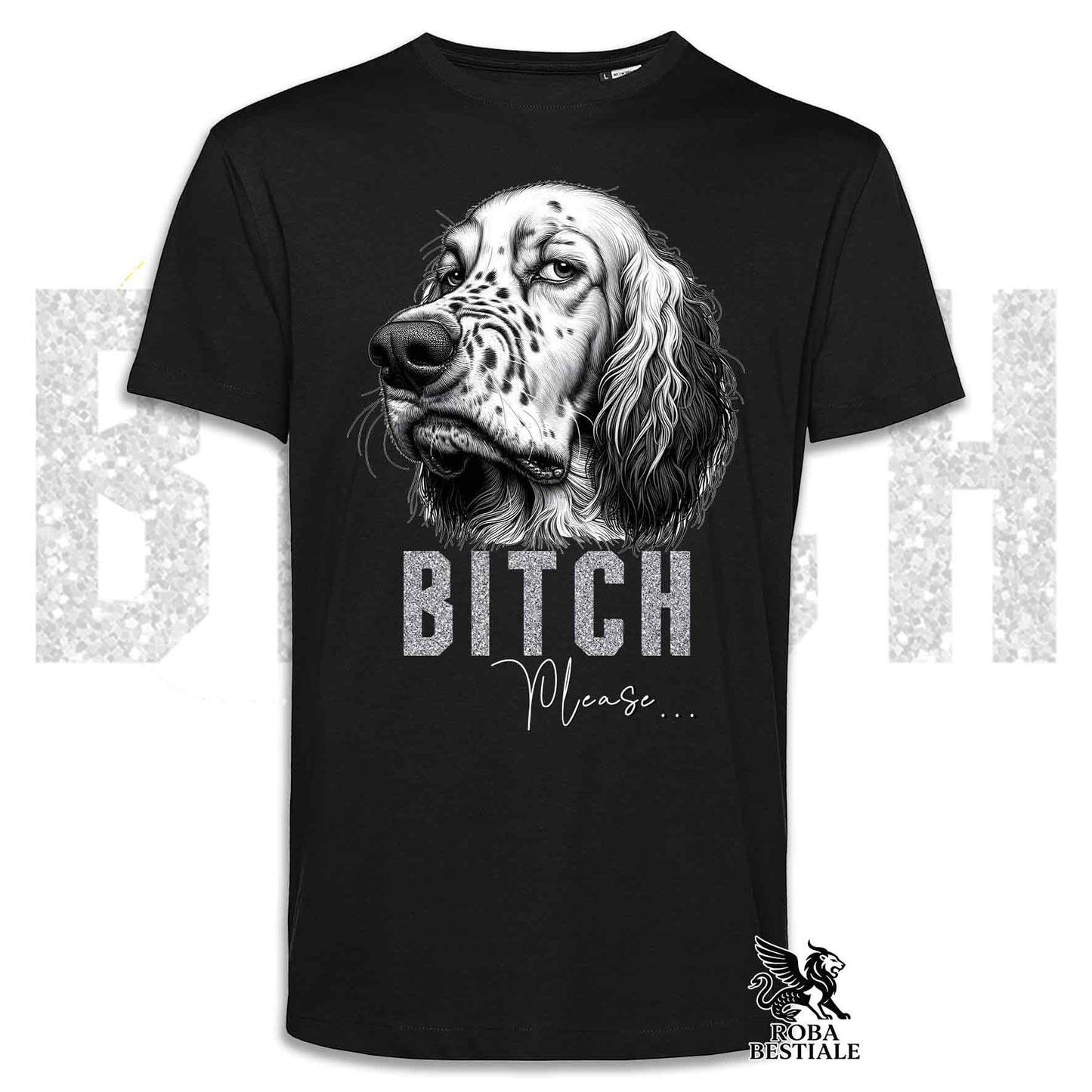 T-shirt BI**H, PLEASE - SETTER INGLESE - Bianca, Nera o Beige, da Uomo o da Donna - dalla XS alla 5XL