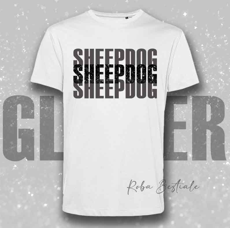 T-Shirt SOLO SCRITTE - SHEEPDOG - Bianca, scritta in Vinile GLITTER Ultra Brillante in colore a scelta - Uomo o Donna - dalla XS alla 5XL