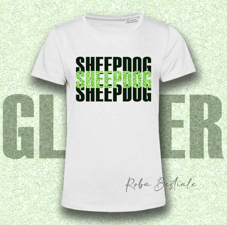 T-Shirt SOLO SCRITTE - SHEEPDOG - Bianca, scritta in Vinile GLITTER Ultra Brillante in colore a scelta - Uomo o Donna - dalla XS alla 5XL