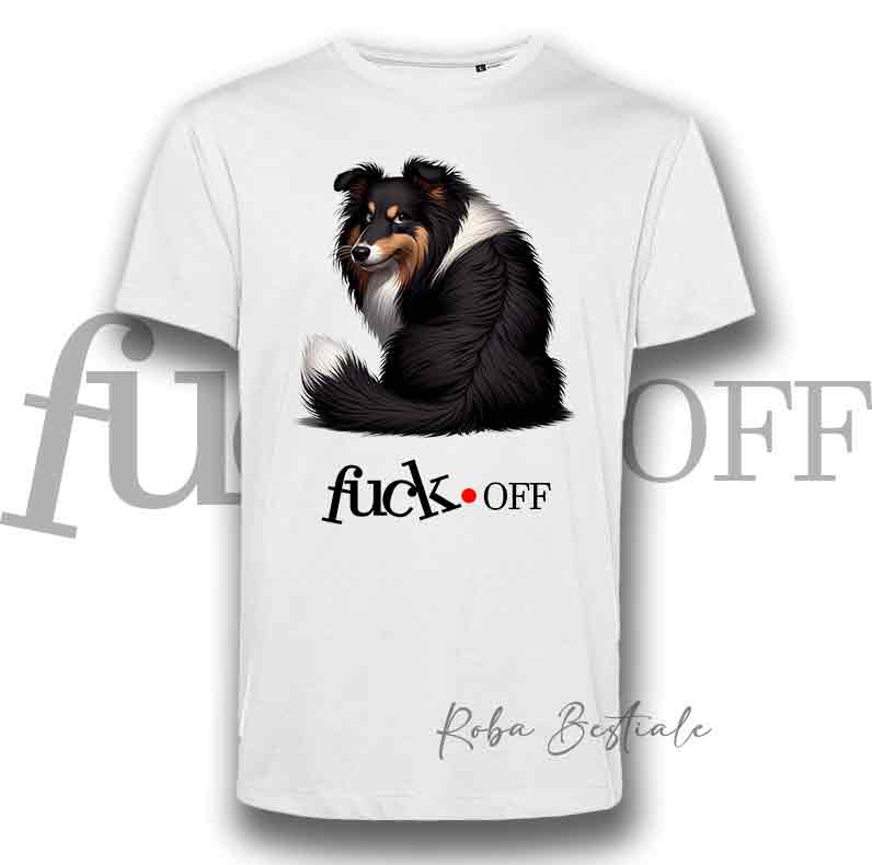 T-Shirt F**K OFF - SHETLAND SHEEPDOG Black Tricolor - Bianca o Nera - Uomo o Donna - dalla XS alla 5XL