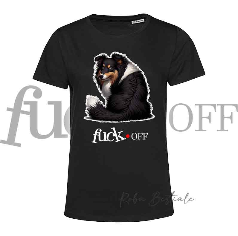 T-Shirt F**K OFF - SHETLAND SHEEPDOG Black Tricolor - Bianca o Nera - Uomo o Donna - dalla XS alla 5XL
